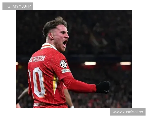 麦卡利斯特本赛季表现稳健，助力利物浦中场竞争力增强